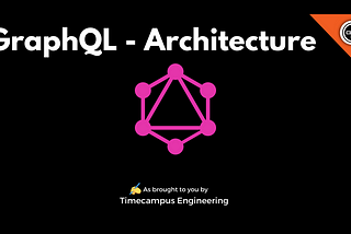 GraphQL — The Usecase & Architecture