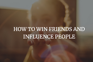 How to Win Friends and Influence People: Favorite Quotes
