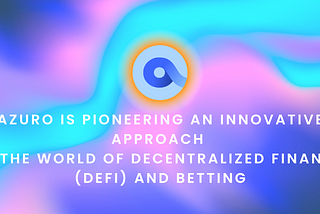 Azuro is pioneering an innovative approach in the world of decentralized finance (DeFi) and betting.