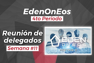 EdenOnEOS 4to Periodo-Reunión Semanal #11