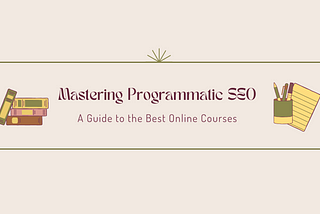 Efficiency and Effectiveness: The Best Programmatic SEO Courses on the Market