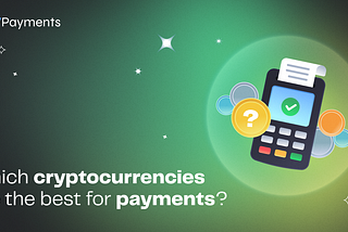 Which Cryptocurrencies Are the Best for Payments? Explore NOW!