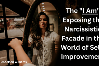 “I Am”: Exposing the Narcissistic Facade in the World of Self-Improvement