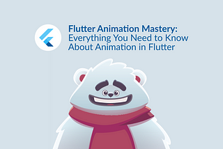 Flutter Animation Mastery: Everything You Need to Know About Animation in Flutter