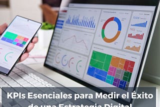 KPIs Esenciales para Medir el Éxito de una Estrategia Digital
