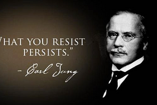 What You Resist Persists