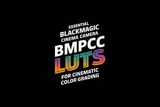 Essential BMPCC 4K/6K LUTs for Cinematic Color Grading