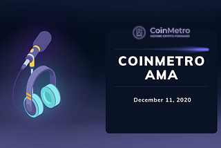 CoinMetro AMA: December 11, 2020