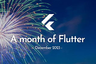 A month of Flutter — December 2023