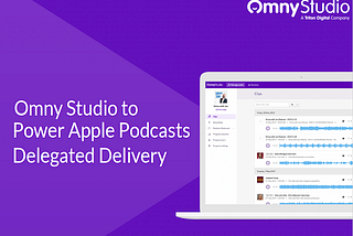 Triton Digital Announces Omny Studio Will Power Apple Podcasts Delegated Delivery