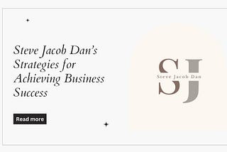 Steve Jacob Dan’s Strategies for Achieving Business Success