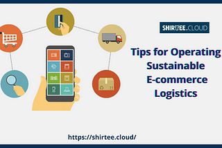 Tips for Operating Sustainable eCommerce Logistics