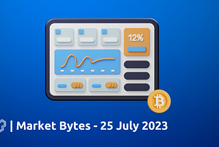 Market Bytes #5–25 July 2023