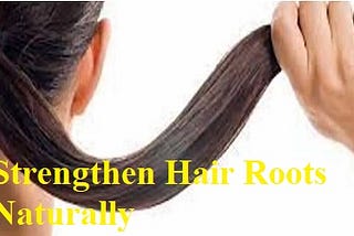 11 Best Ways To Strengthen Hair Roots Naturally at Home