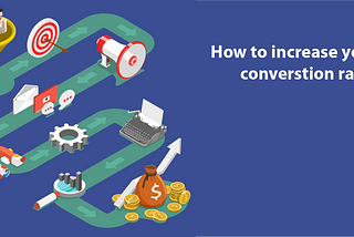 How to Increase your Conversation Rate?