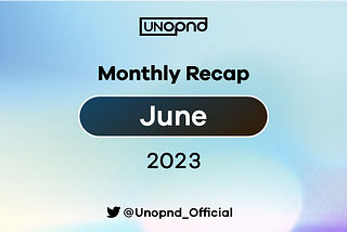 UNOPND Monthly Recap — June