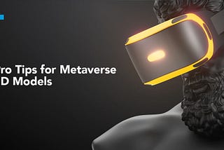 Metaverse Development: Tips to Create High-Performance 3D Models