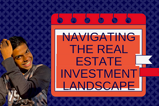 Navigating The Real Estate Investment Landscape