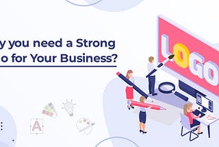 Why do you need a Strong Logo for Your Business?