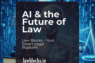 AI & the Future of Law: Law Blocks — Your Smart Legal Platform