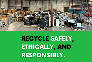 At Urban E Recycling, we recycle safely and responsibly.