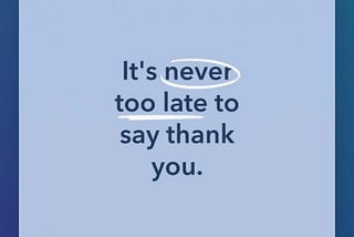 It’s never too late to say thank you.