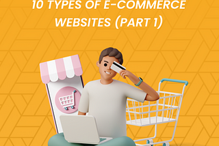 10 Types Of E-commerce Websites (Part 1 )