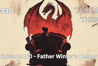 The Princess & the Dragon Therapist: Father Winter’s Helper [170]