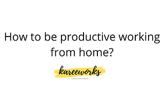 How to be Productive working from home 🏡?
