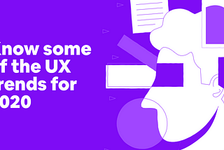 Know some of the ux trends for 2020