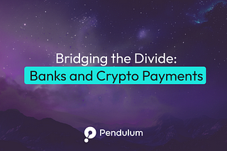 Bridging the Divide: Banks and Crypto Payments