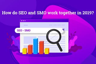 How do SEO and SMO work together in 2019?