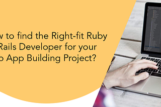 4 steps to Hire the Best-Fit Ruby on Rails Developer
