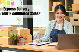 How Can Express Delivery Elevate Your E-commerce Sales?