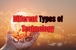 Different Types of Technology in 2023