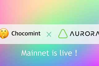 Chocomint has successfully supported Aurora Mainnet and received a grant!!