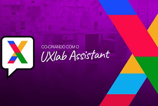 Olá, sou o UXlab Assistant