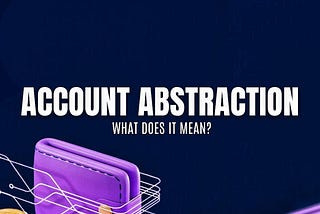 Account Abstraction: What Does it Mean?