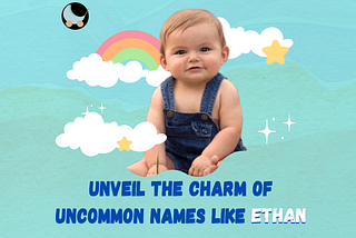 Unveil the Charm of Uncommon Names Like Ethan