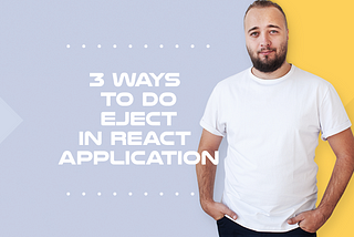 3 ways to do eject in React application