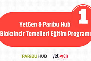 Blokzincirin Geleceği: YetGen & Paribu Hub’un Blokzincir Temelleri Eğitim Programı İlk Hafta…