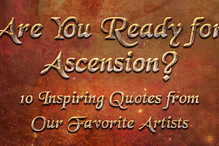 Are You Ready for Ascension?