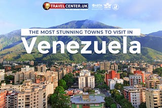 The Most Stunning Towns to Visit in Venezuela.