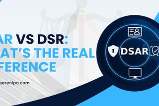 DSAR vs DSR: What’s the Real Difference