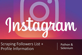 Instagram-Scraper with Selenium— Let’s store profile information and the followers list in an…