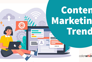 4 Content Marketing Trends