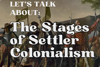 Unpacking The Stages Of Settler Colonialism