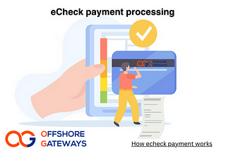 eCheck Payment Processing Services Provider by Offshoregateways