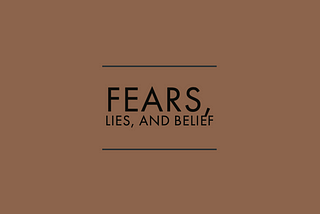 Fears, Lies, and Belief