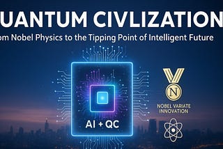 Quantum Civilization: From Nobel Physics to the Tipping Point of Intelligent Future KellyOnTech